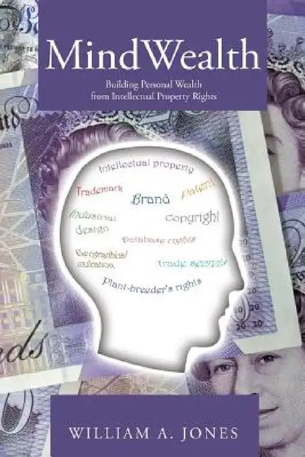 MindWealth: Building Personal Wealth from Intellectual Property Rights by William a. Jones