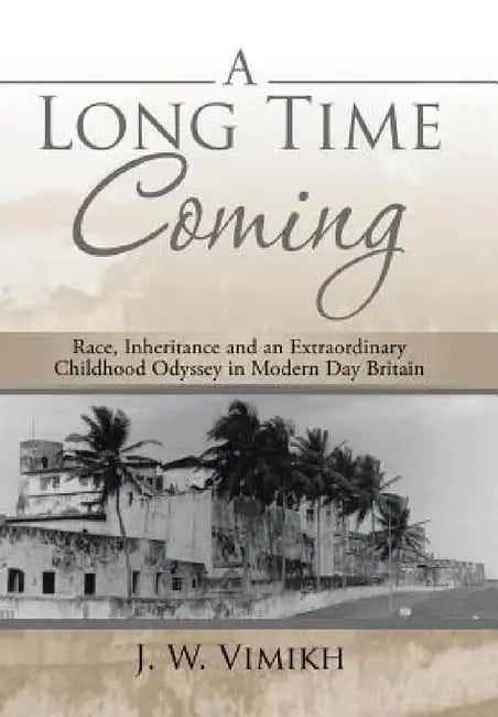A Long Time Coming: Race, Inheritance and an Extraordinary Childhood Odyssey in Modern Day Britain by J. W. Vimikh