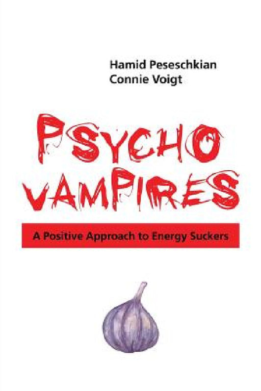 Psychovampires: A Positive Approach to Energy Suckers by Connie Voigt, Hamid Peseschkian