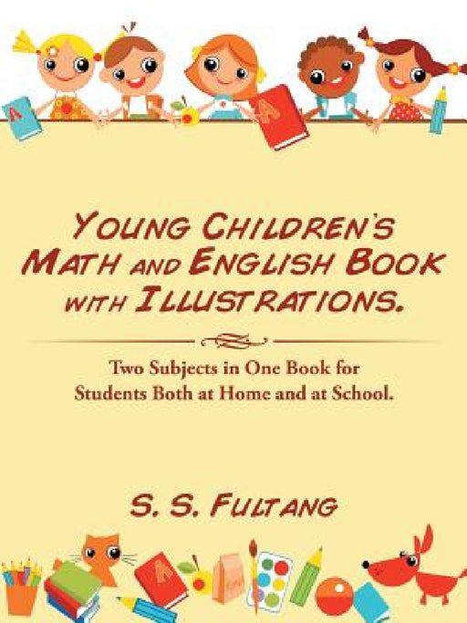 Young Children's Math and English Book with Illustrations.: Two Subjects in One Book for Students Both at Home and at School. by S. S. Fultang