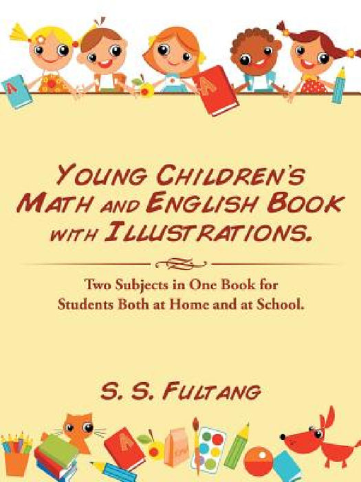 Young Children's Math and English Book with Illustrations.: Two Subjects in One Book for Students Both at Home and at School. by S. S. Fultang
