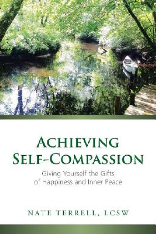 Achieving Self-Compassion: Giving Yourself the Gifts of Happiness and Inner Peace by Lcsw Nate Terrell