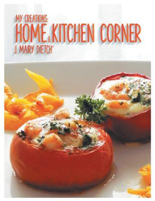 My Creations: Home & Kitchen Corner: Ma Maison & Mon Coin Cuisine by J. Mairy Dietch'