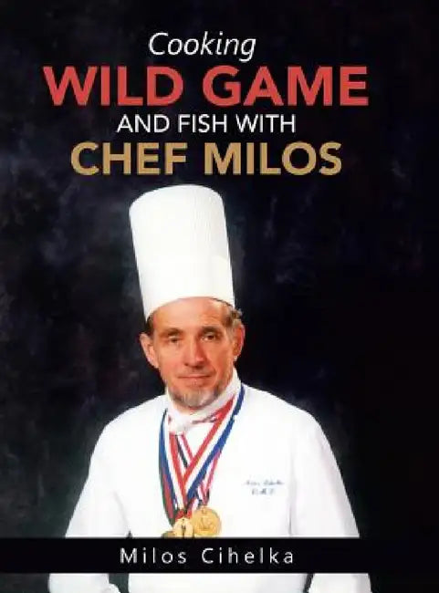 Cooking Wild Game and Fish with Chef Milos by Milos Cihelka