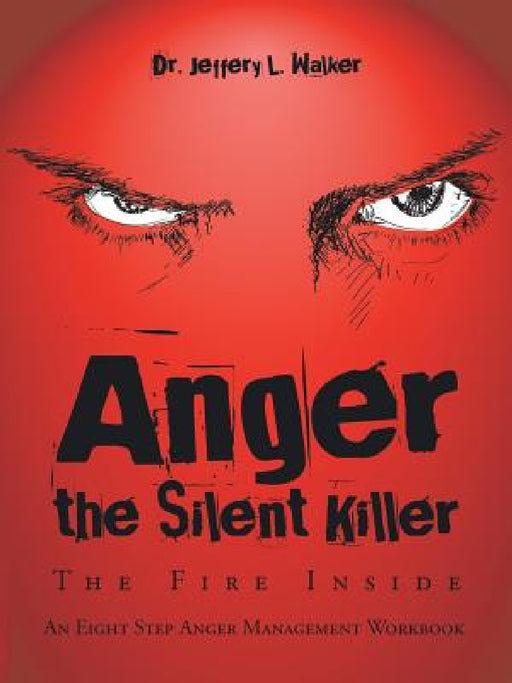 Anger the Silent Killer: The Fire Inside by Jeffery L. Walker