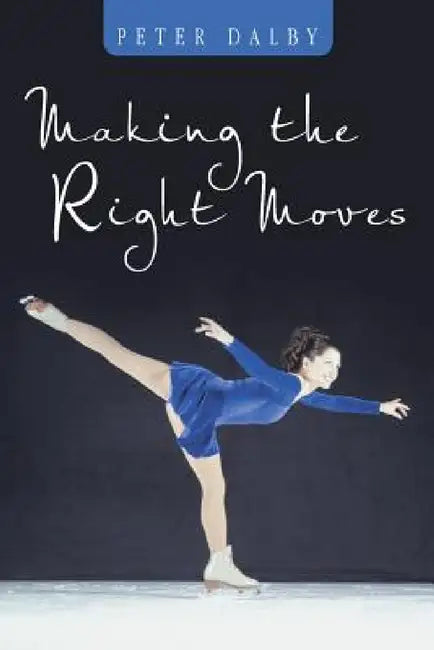 Making the Right Moves by Peter Dalby
