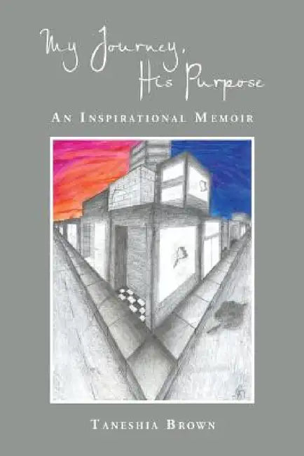 My Journey, His Purpose: An Inspirational Memoir by Taneshia Brown