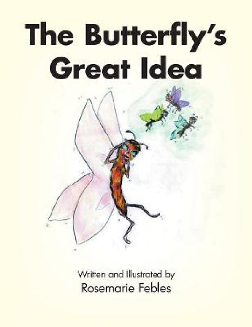 The Butterfly's Great Idea by Rosemarie Febles