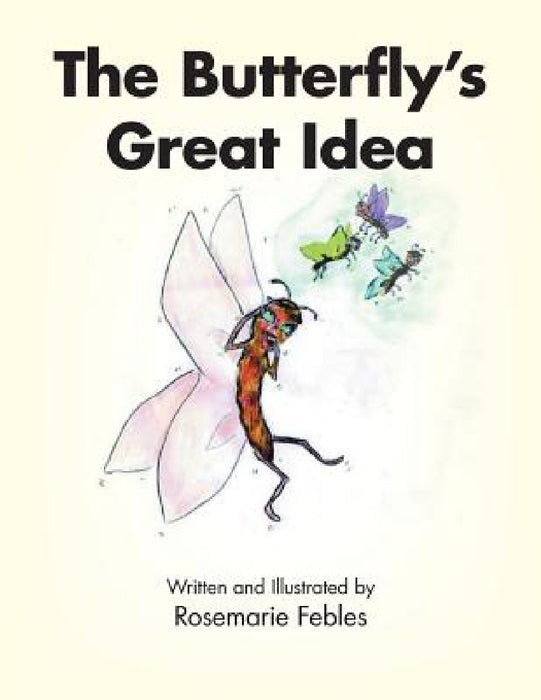 The Butterfly's Great Idea by Rosemarie Febles