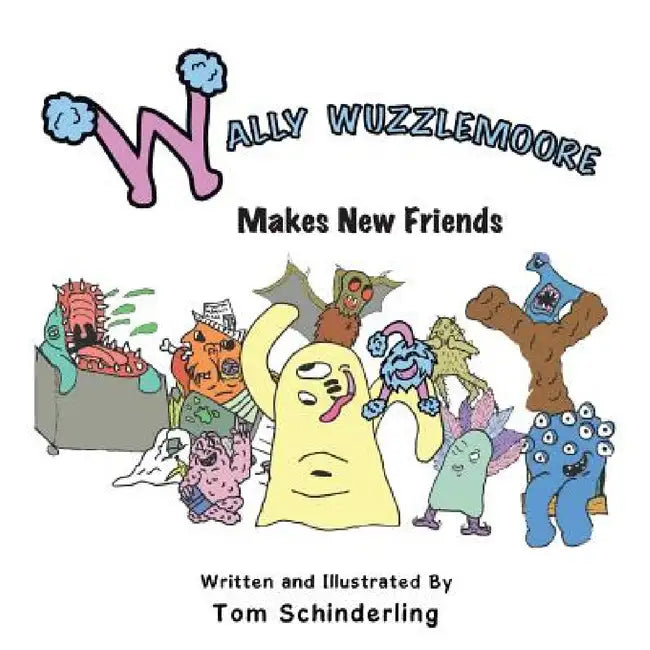 Wally Wuzzlemoore Makes New Friends by Tom Schinderling