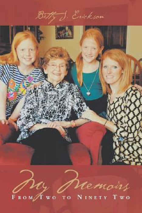 My Memoirs: From Two to Ninety Two by Betty J. Erickson