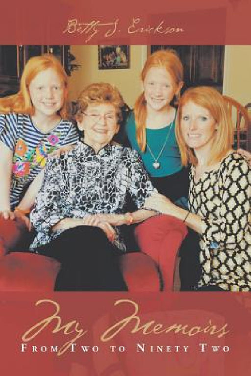 My Memoirs: From Two to Ninety Two by Betty J. Erickson