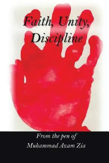 Faith, Unity, Discipline by Muhammad Azam Zia