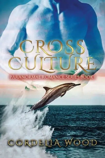 Cross Culture: Paranormal Romance Series Book I by Cordelia Wood