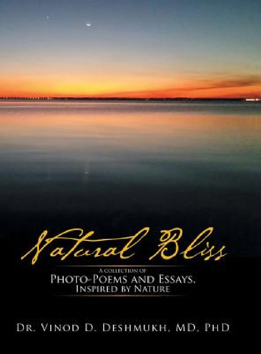 Natural Bliss: A Collection of Photo-Poems and Essays, Inspired by Nature by Deshmukh
