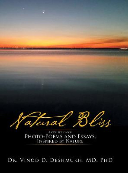 Natural Bliss: A Collection of Photo-Poems and Essays, Inspired by Nature by Deshmukh