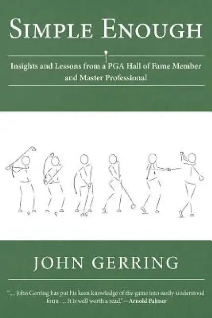 Simple Enough: Insights and Lessons from a PGA Hall of Fame Member and Master Professional by John Gerring