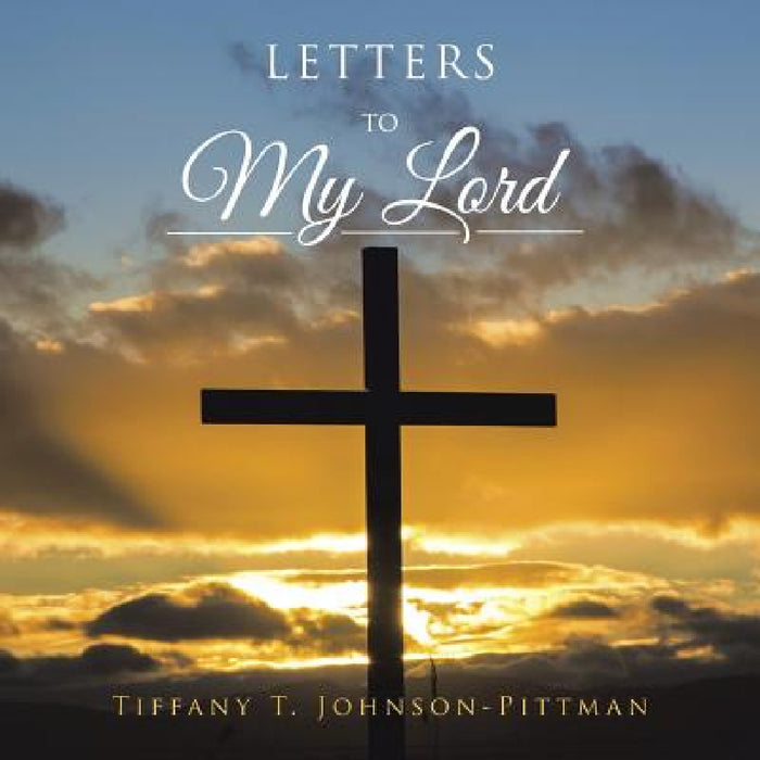 Letters to My Lord by Tiffany T. Johnson-Pittman