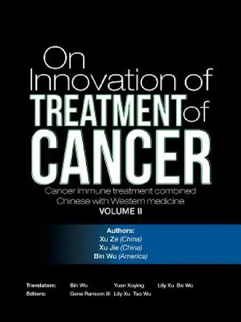 On Innovation of Treatment of Cancer: Cancer Immune treatment combined Chinese with Western medicine by Xuze Xujie Binwu