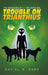 The Adventures Of ELT The Super Dog: Trouble On Trianthius by Daniel R. Pard
