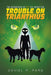 The Adventures Of ELT The Super Dog: Trouble On Trianthius by Daniel R. Pard