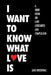 I Want to Know What Love Is: A Brief Book on Love, Loneliness, and Compulsion by Saul Rosenthal