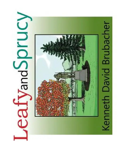 Leafy and Sprucy by Kenneth David Brubacher