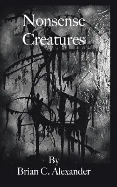 Nonsense Creatures by Brian C. Alexander