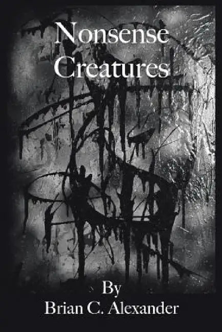Nonsense Creatures by Brian C. Alexander