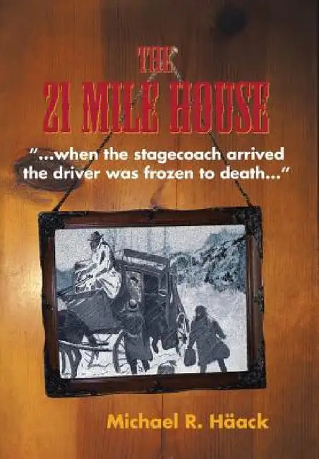 The Twenty - One Mile House by Michael R. Häack