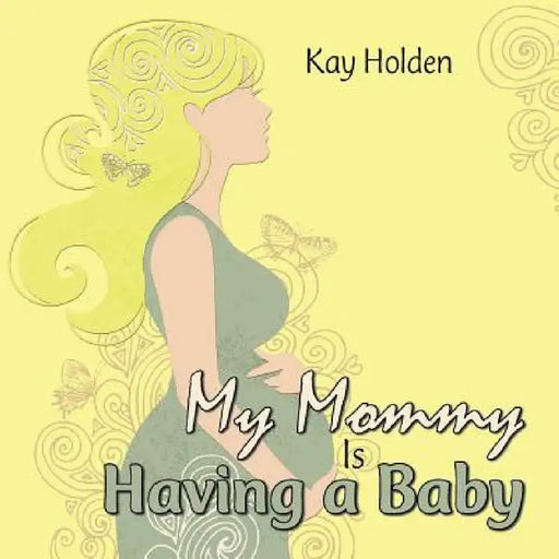 My Mommy Is Having a Baby by Kay Holden
