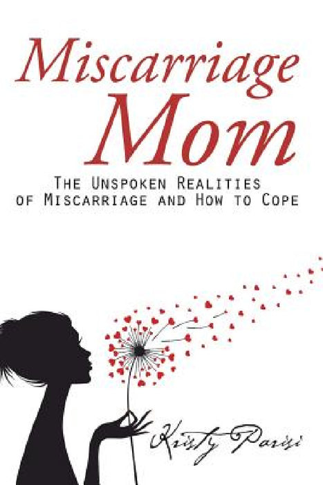Miscarriage Mom: The Unspoken Realities of Miscarriage and How to Cope by Kristy Parisi
