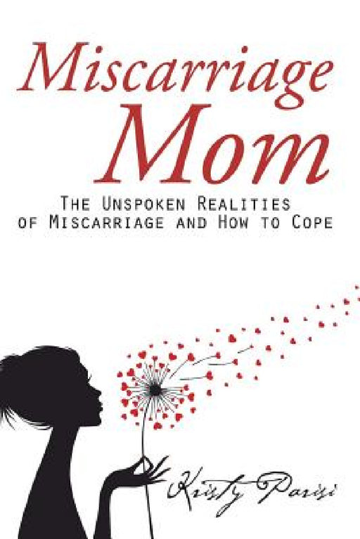 Miscarriage Mom: The Unspoken Realities of Miscarriage and How to Cope by Kristy Parisi