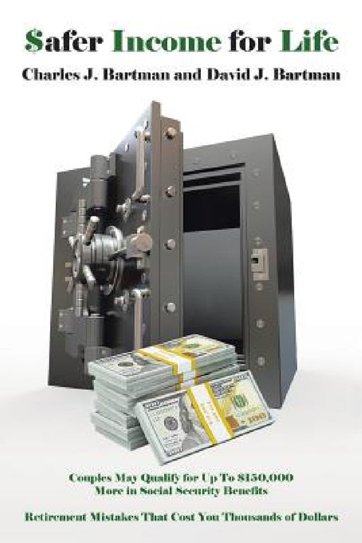 $afer Income for Life: Couples May Qualify for Up To $150,000 More in Social Security Benefits by Charles and David Bartman