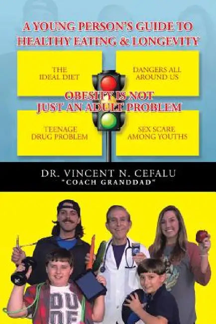 A Young Person's Guide to Healthy Eating & Longevity by Vincent N. Cefalu