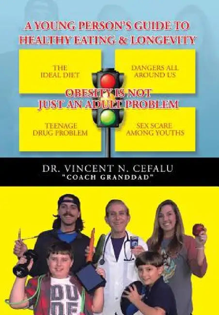 A Young Person's Guide to Healthy Eating & Longevity by Vincent N. Cefalu