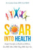 Soar into Health: Simple Principles to Health and Wellness by Cert Mdt Carolyn Dolan Dpt