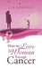 How to Love a Woman Through Cancer by G. a. Robinson