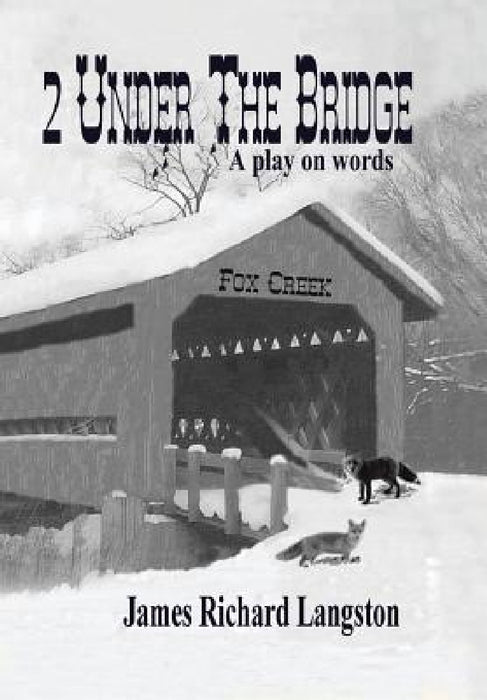 2 Under the Bridge: A Play on Words by James Richard Langston