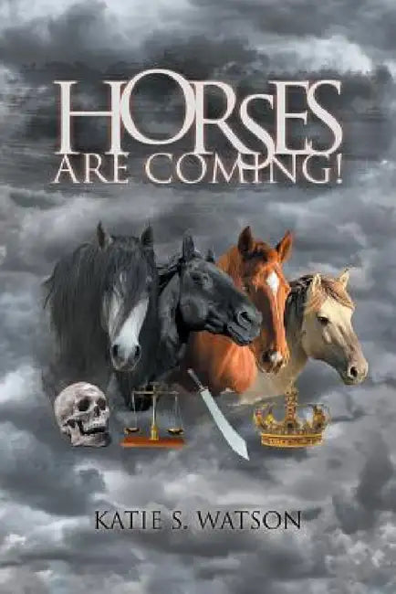 Horses (Are Coming!) by Katie S. Watson