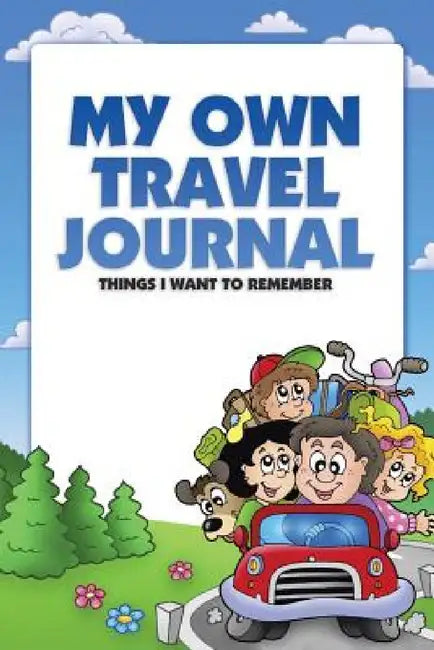My Own Travel Journal: Things I Want To Remember by Candy Atkinson