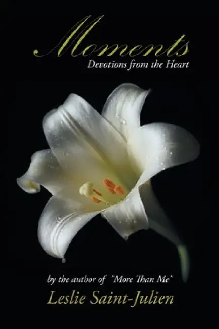 Moments: Devotions from the Heart by Leslie Saint-Julien