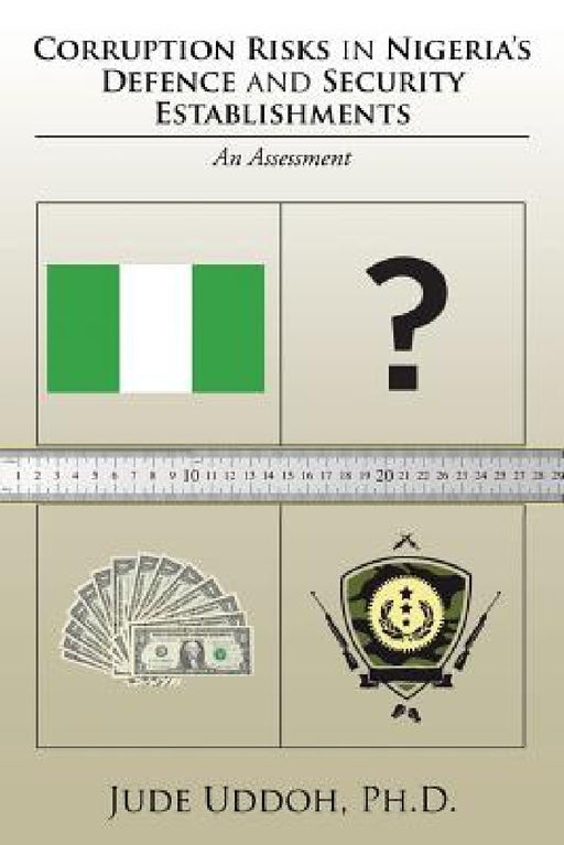 Corruption Risks in Nigeria's Defence and Security Establishments: An Assessment by Jude Uddoh