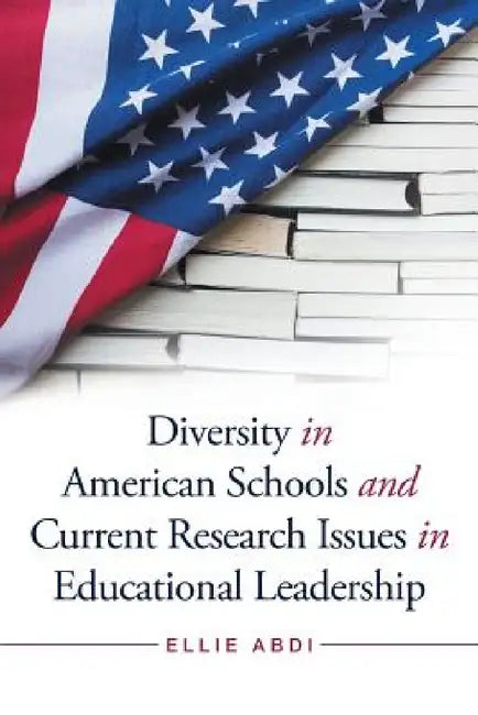 Diversity in American Schools and Current Research Issues in Educational Leadership by Ellie Abdi