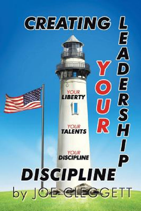 "Creating Your Leadership Discipline" by Joe Cleggett