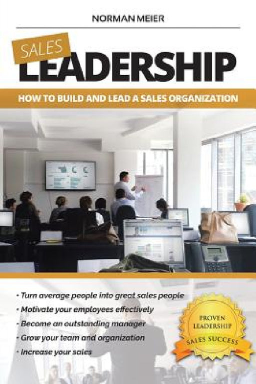 Leadership: How to Build and Lead a Sales Organization by Norman Meier