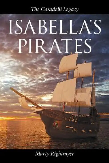 Isabella's Pirates: The Caradelli Legacy by Marty Rightmyer