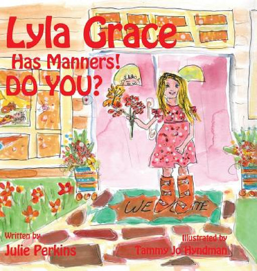 Lyla Grace Has Manners! DO YOU? by Julie Perkins