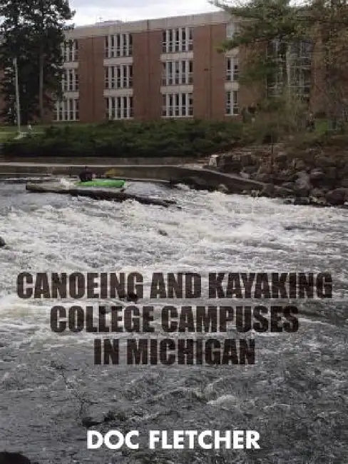 Canoeing and Kayaking College Campuses in Michigan by Doc Fletcher