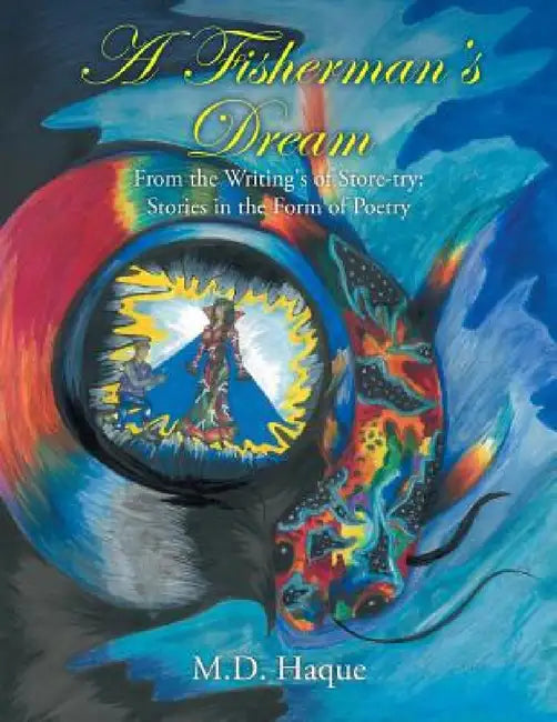 A Fisherman's Dream: From the Writing's of Store-try: Stories in the Form of Poetry by Haque